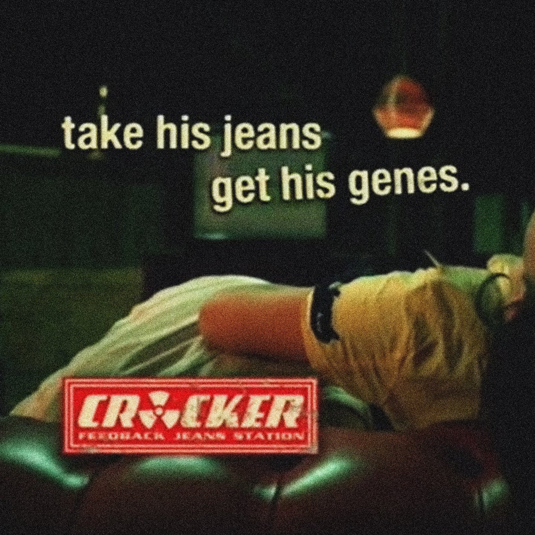 Take his Jeans - get his genes
